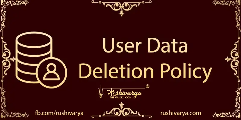 User Data Deletion Policy » Rushivarya - The Vaidic icon®