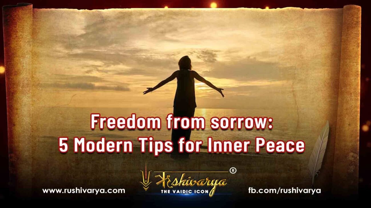 Freedom from sorrow 5 Modern Tips for Inner Peace